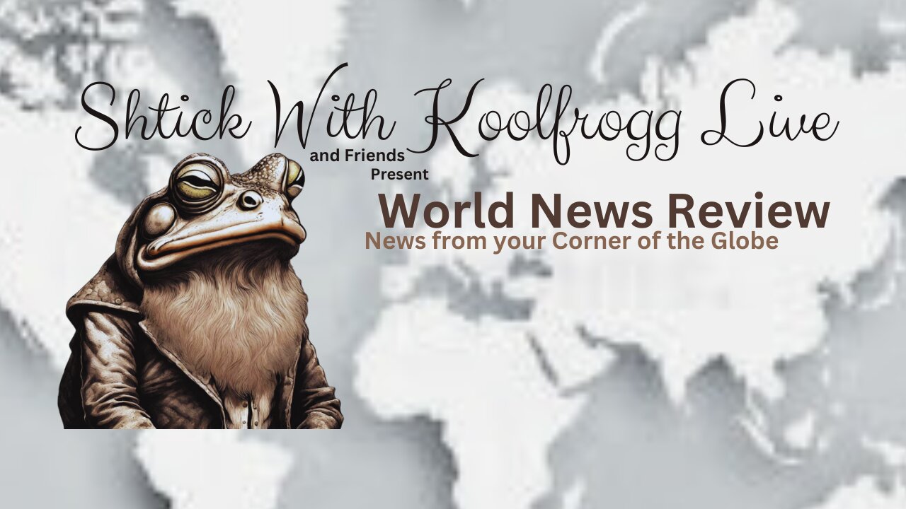 Shtick With Koolfrogg Live - World News Review, News from your corner of the globe -