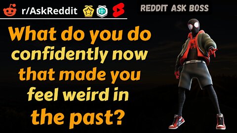 What do you do confidently now that made you feel weird in the past? #shorts #reddit #nsfwreddit