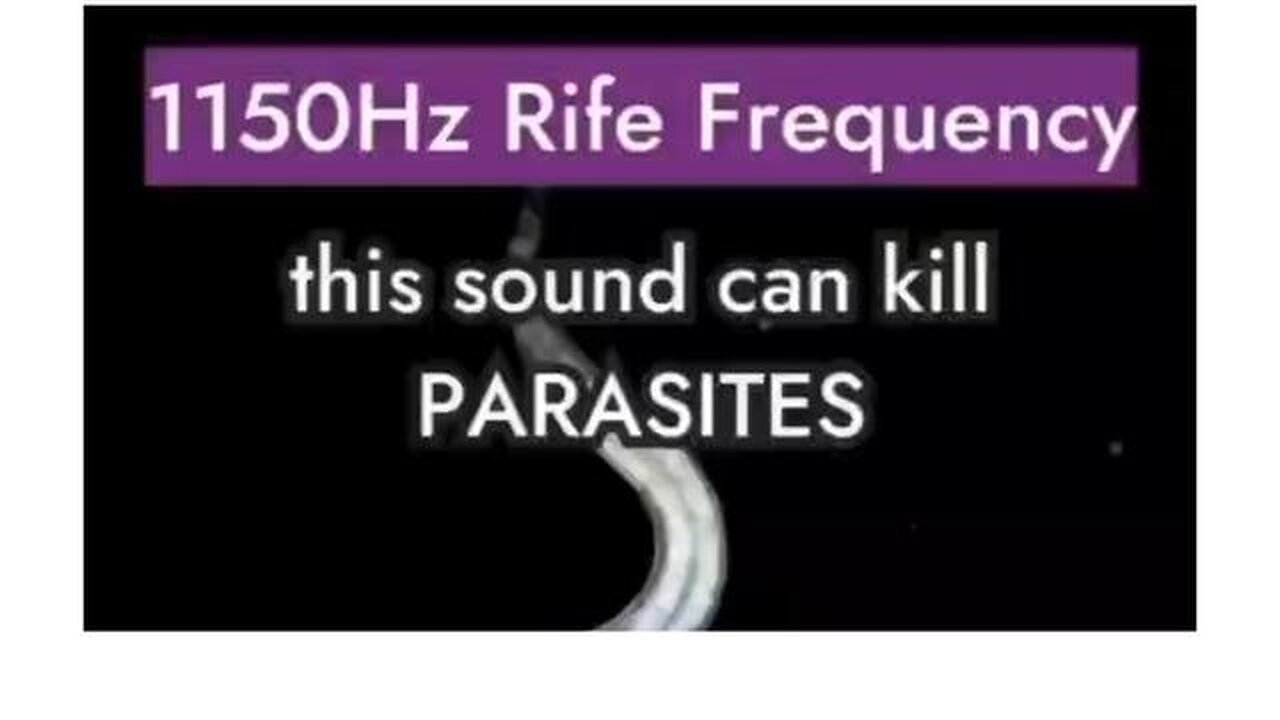 Flash information... - 1150Hz Rife Frequency this sound can kill PARASITES