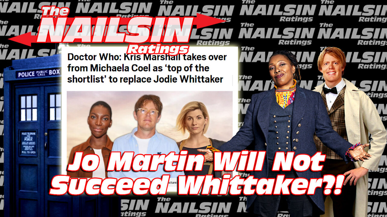 The Nailsin Ratings:Jo Martin Won't Succeed Whittaker?!