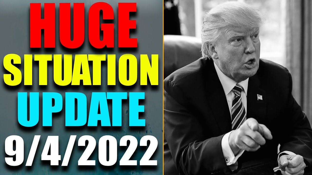 HUGE SITUATION EXCLUSIVE UPDATE OF TODAY'S SEP 4, 2022 - TRUMP NEWS