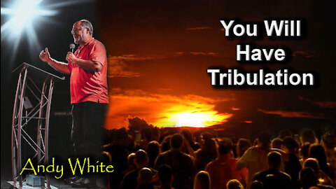 Andy White: You Will Have Tribulation