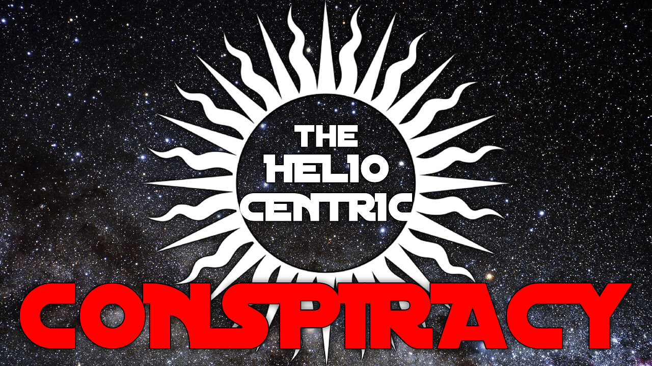 The Heliocentric Conspiracy: Current Events