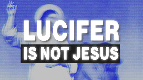 Lucifer is NOT Jesus...