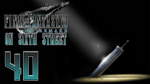 Final Fantasy VII Remake on 6th Street Part 40