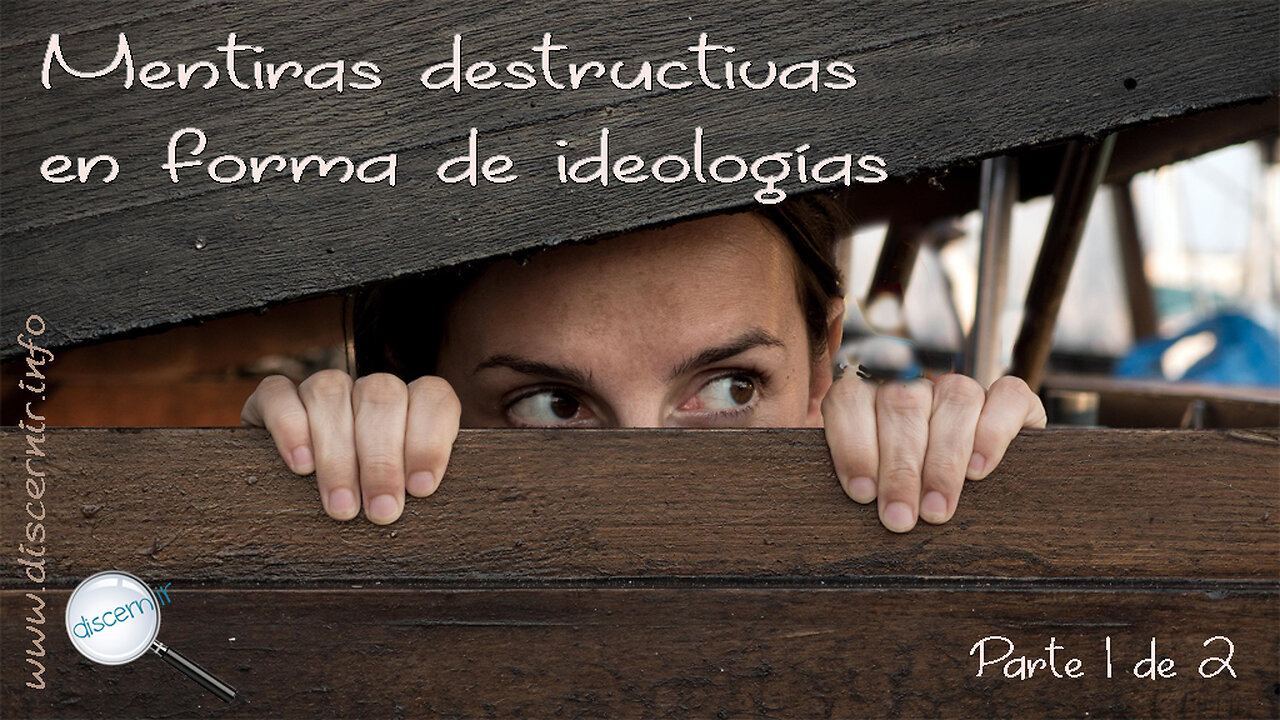 MENTIRAS DESTRUCTIVAS EN FORMA DE IDEOLOGÍA - PARTE 1 DE 2