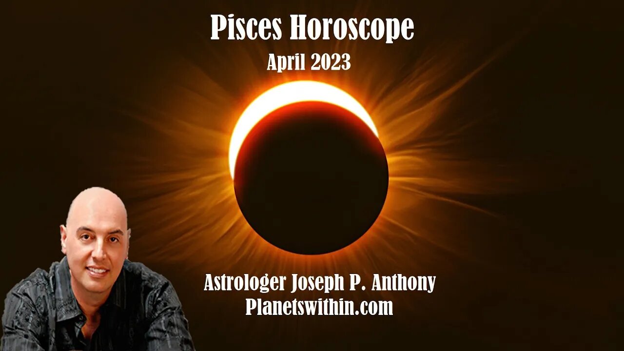 Pisces Horoscope April 2023 - Astrologer Joseph P. Anthony