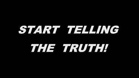 START TELLING THE TRUTH!