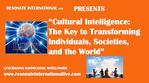 “Cultural Intelligence: The Key to Transforming Individuals, Societies, and the World”