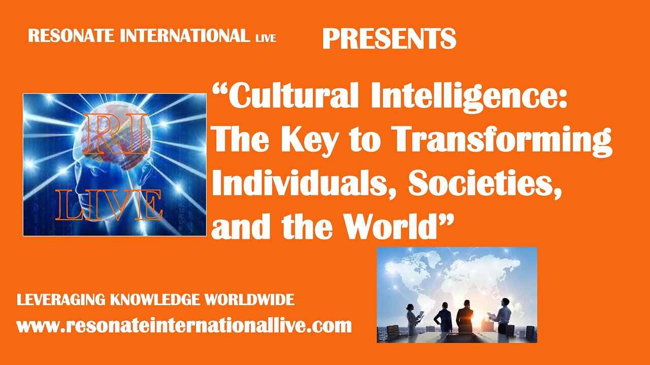 “Cultural Intelligence: The Key to Transforming Individuals, Societies, and the World”