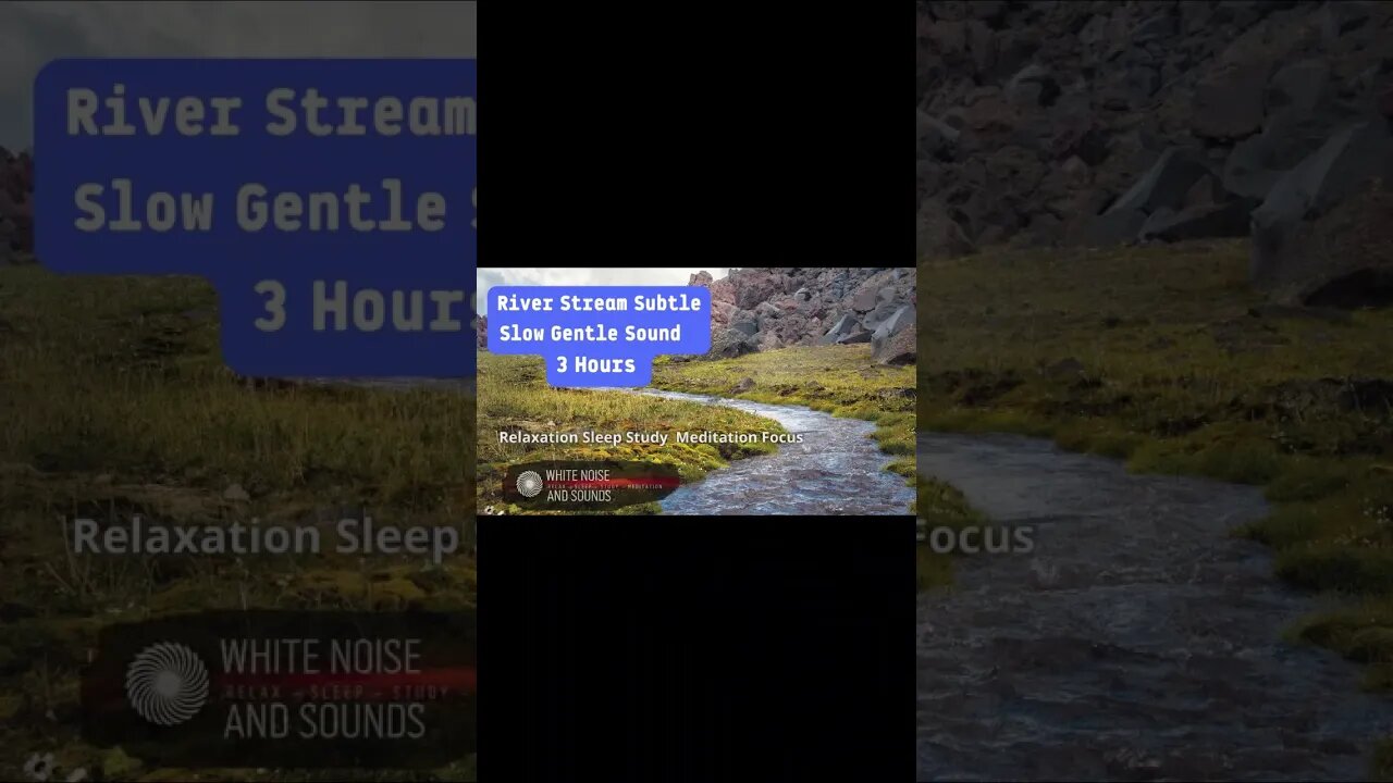 Sound River Subtle Slow Gentle Relaxation - Sleep - Study - Meditation - Focus, 3 Hours #shorts