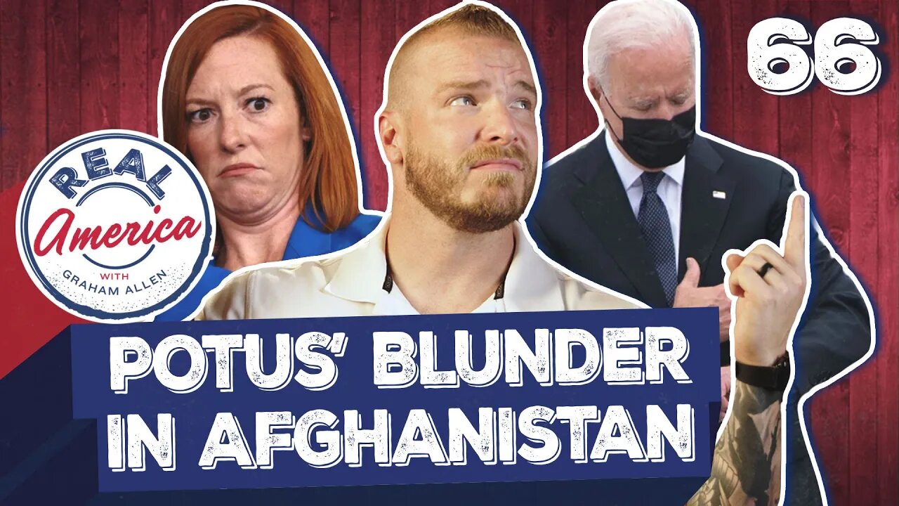 POTUS’ Blunder in Afghanistan [Real America Episode 66]