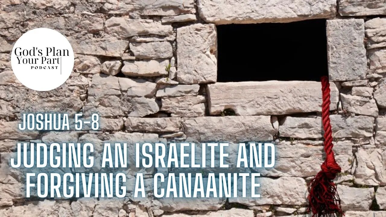 Joshua 5-8 | Judging an Israelite and Forgiving a Canaanite