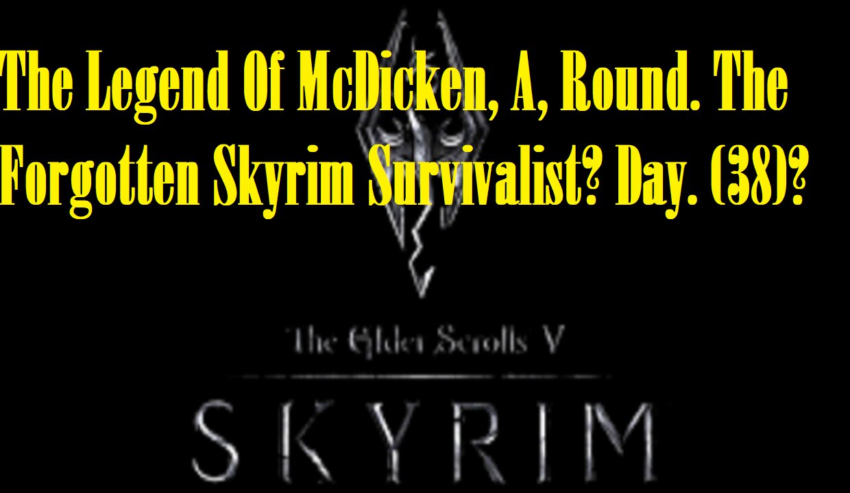 The Legend Of McDicken, A, Round. The Forgotten Skyrim Survivalist? Day. (38)? #skyrim #survivalgame