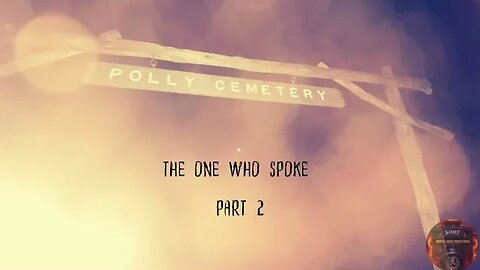 THE ONE WHO SPOKE / PART 2 / ESTES METHOD / POLLY'S CEMETERY