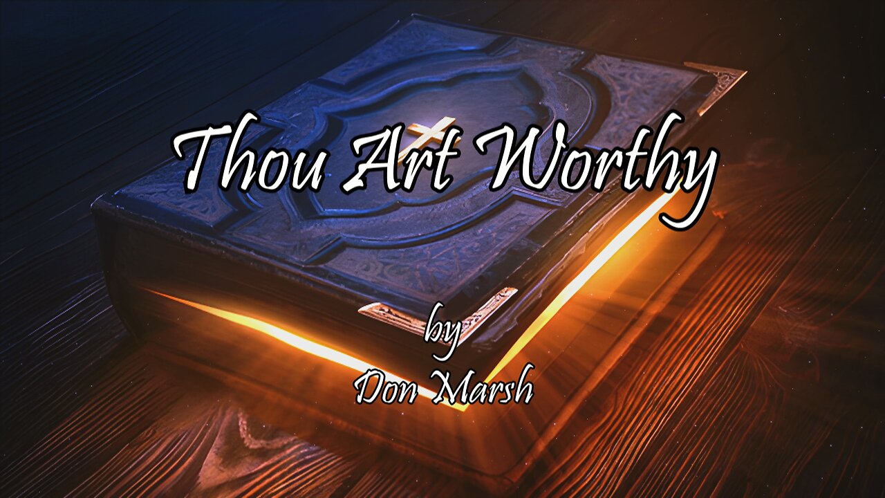 Thou Art Worthy (With Lyrics) By Don Marsh