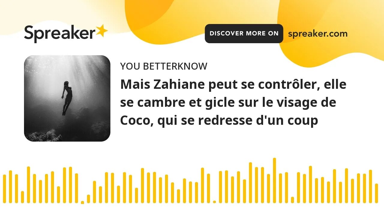 Mais Zahiane peut se contrôler, elle se cambre et gicle sur le visage de Coco, qui se redresse d'un