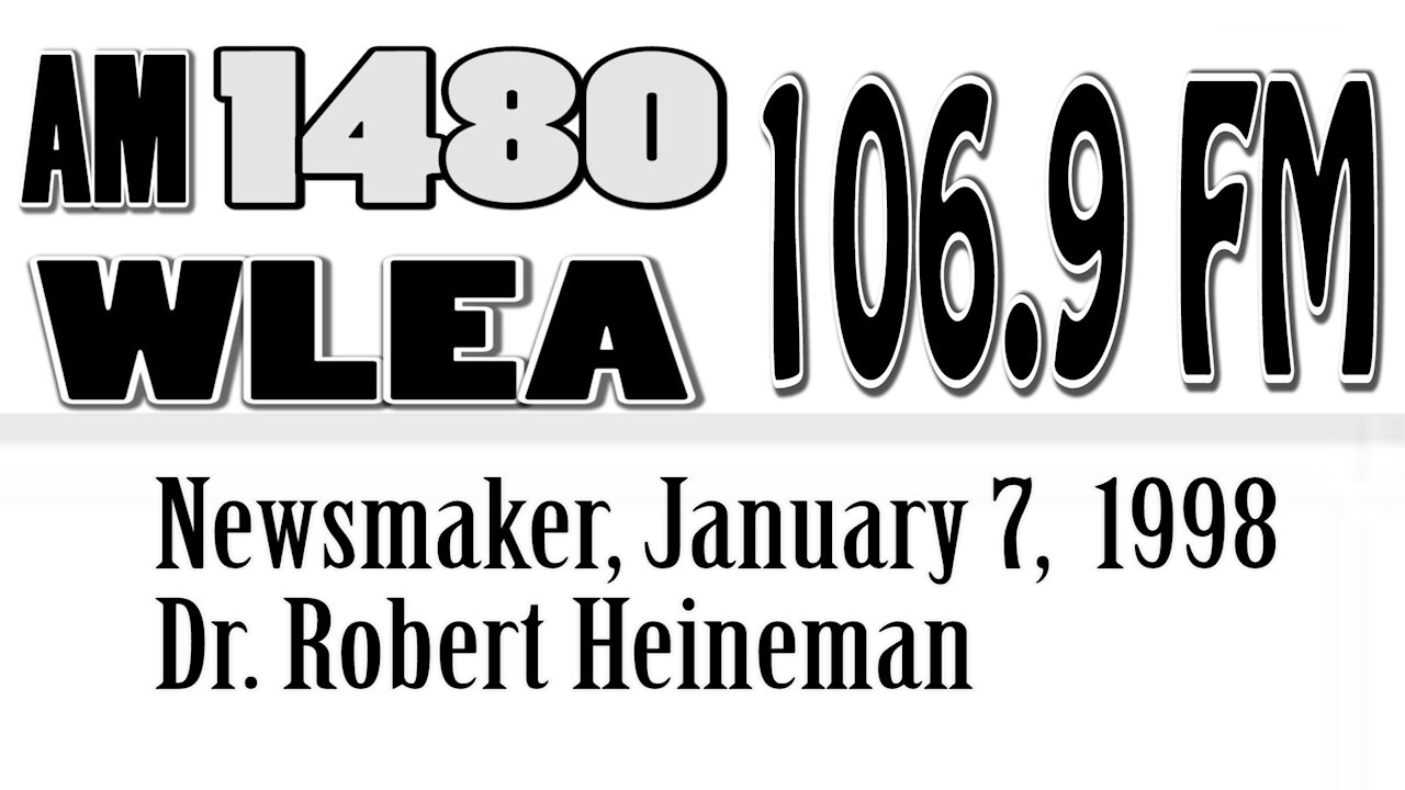 Wlea Newsmaker, January 7, 1998, Dr. Robert Heineman