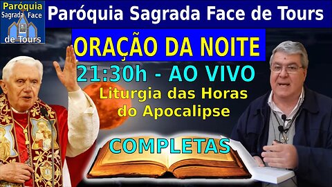 Ao VIVO - ORAÇÃO DO FIM DA NOITE - Liturgia das Horas - Completas