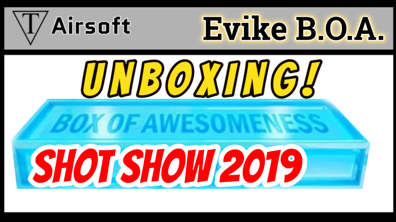 Unboxing Evike Box Of Awesomeness Airsoft Mystery Box Shot Show Edition