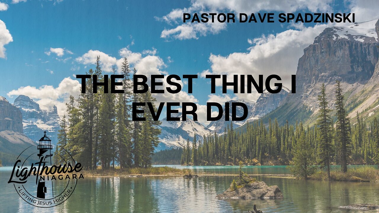 The Best Thing I Ever Did - Pastor Dave Spadzinski