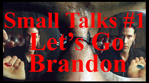 Small Talks #1 Let's Go Brandon