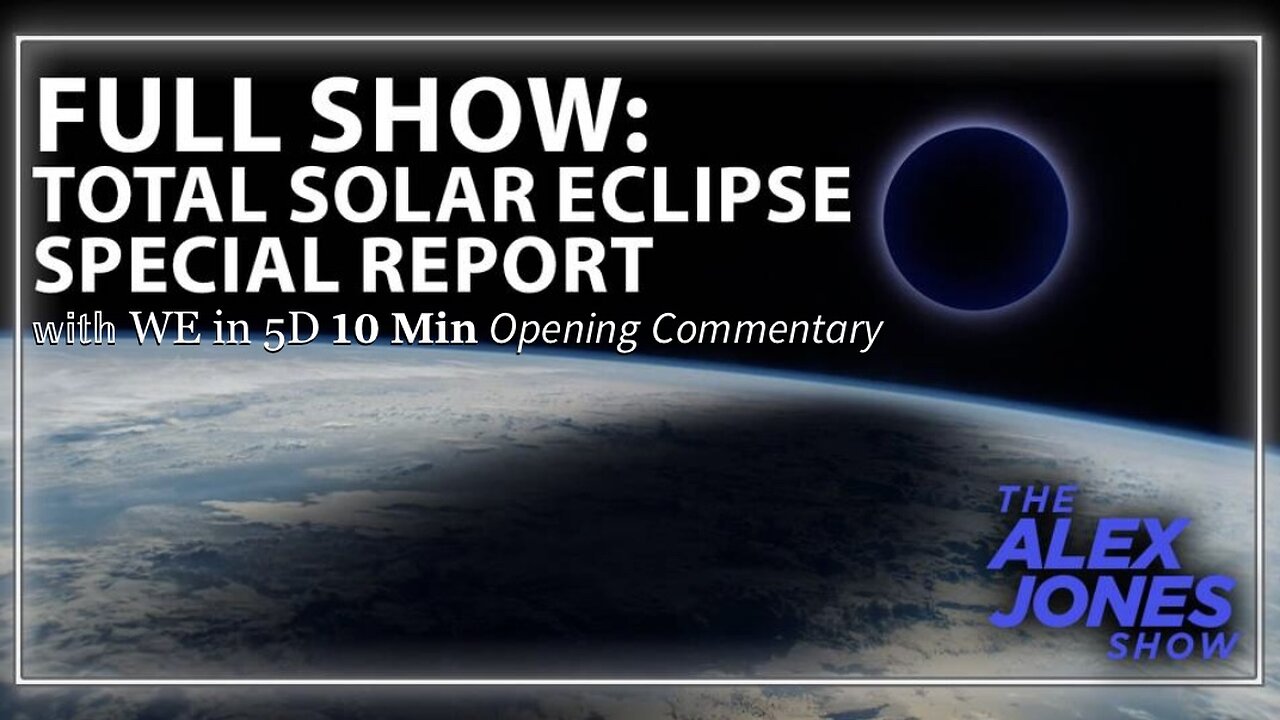 Total Solar Eclipse Alex Jones Special Report (3/29/24): Conversations on X Spaces [with WE in 5D 10 Min Opening Commentary]