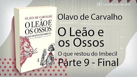 O Leão e os Ossos - Olavo de Carvalho - Resumo - Parte 9 - Final