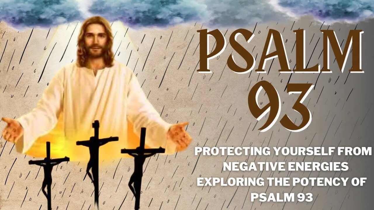 Protecting Yourself from Negative Energies - Exploring the Potency of Psalm 93