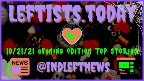 10/21 Evening Edition Top Stories - Leftists.today