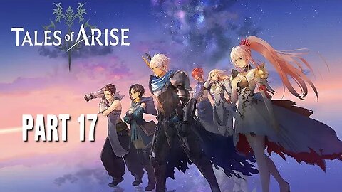 TALES OF ARISE - PART 17 - FULL PLAYTHROUGH