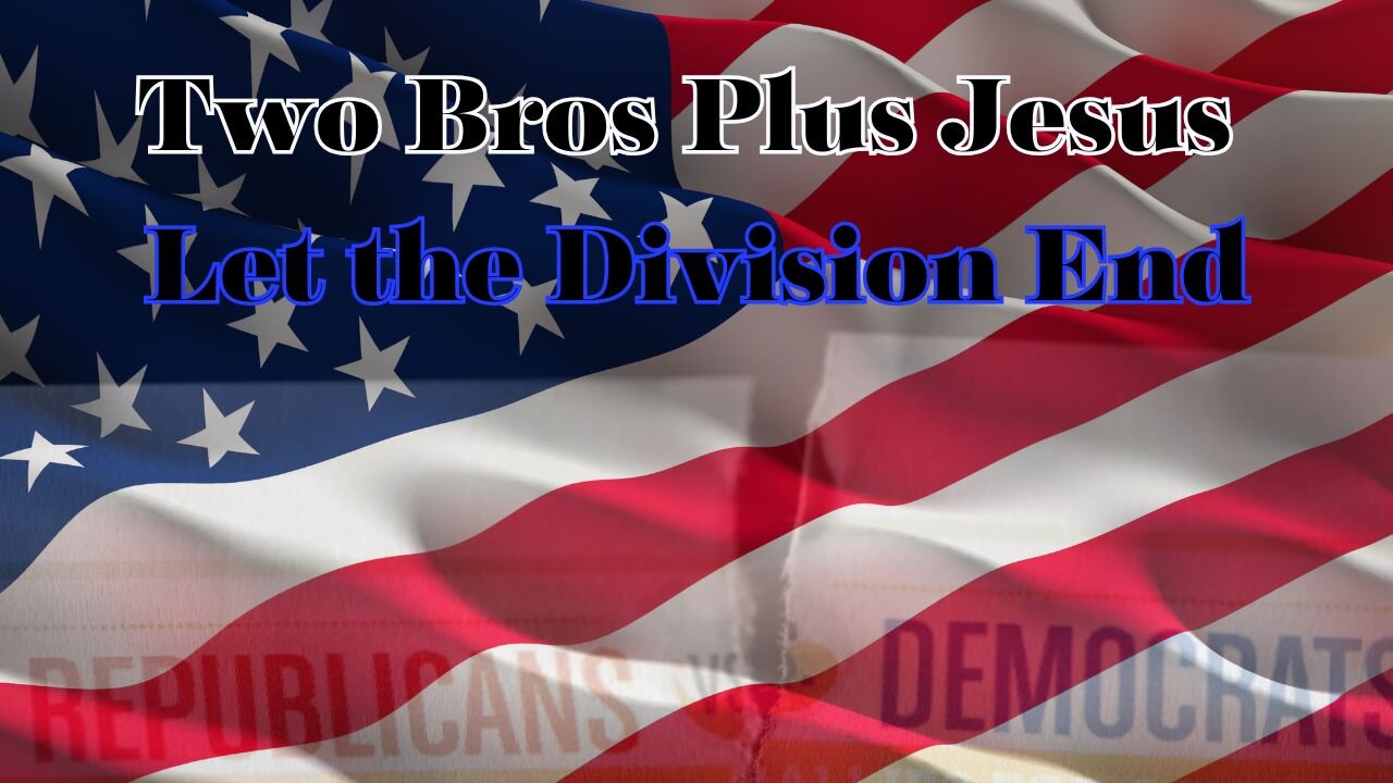 Two Bros Plus Jesus: Let the Division End