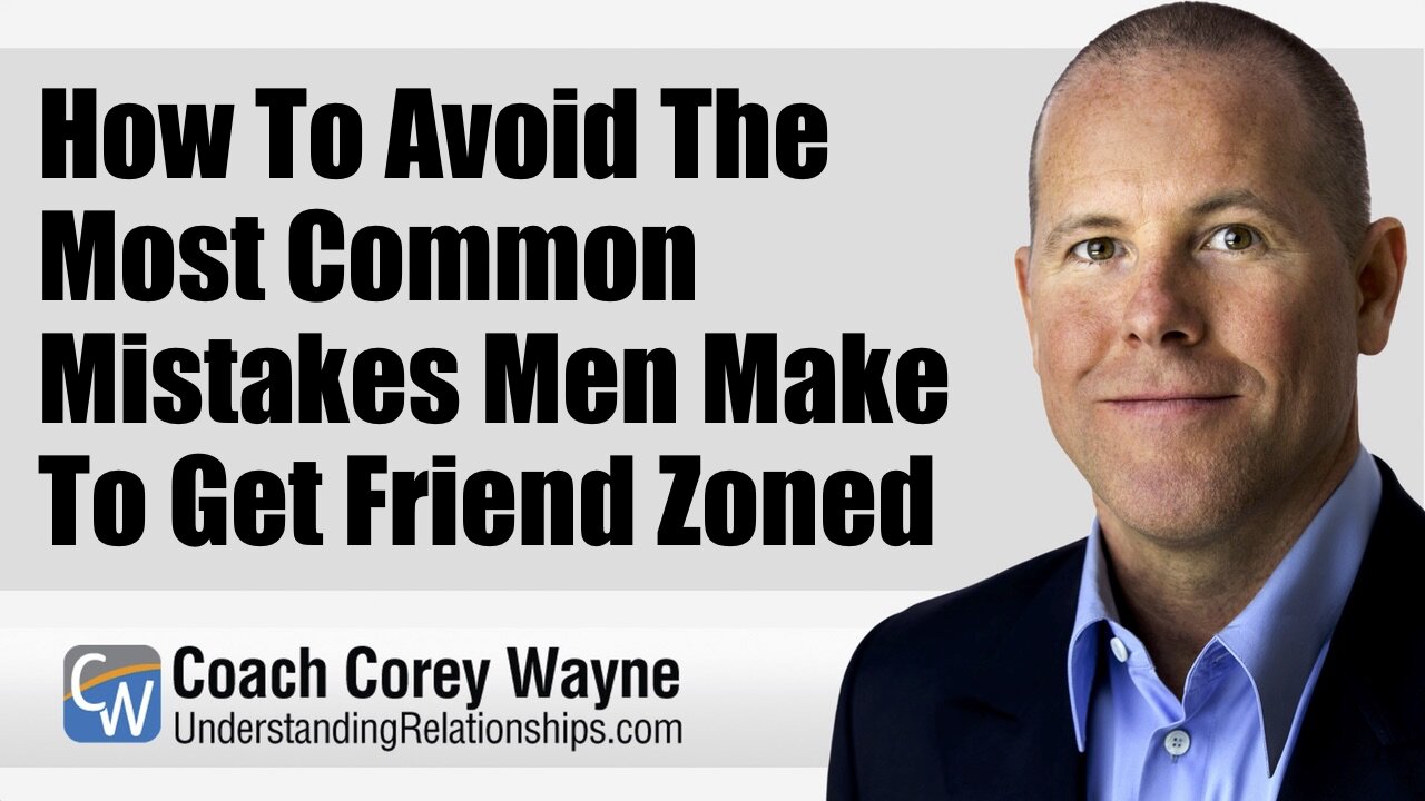 How To Avoid The Most Common Mistakes Men Make To Get Friend Zoned