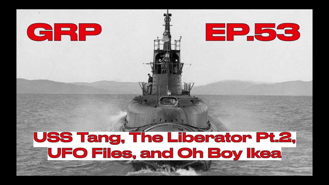 USS Tang, The Liberator Pt.2, UFO Files, and Oh Boy Ikea