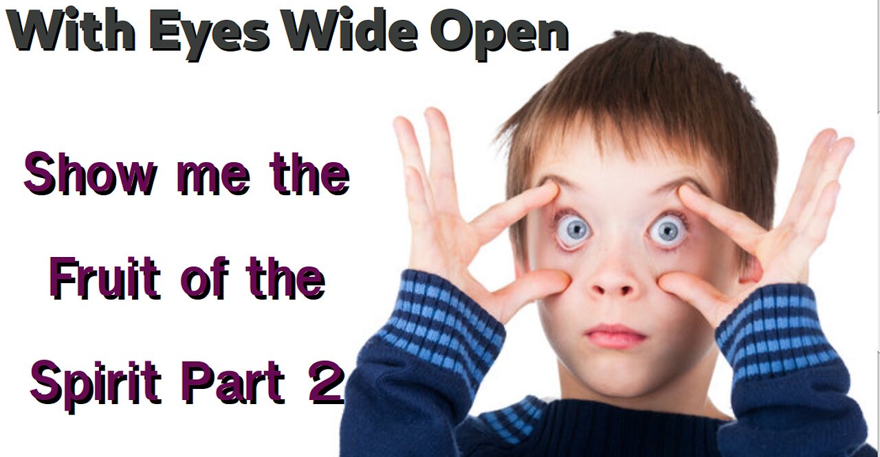 With Eyes Wide Open - Show me the Fruit of the Spirit Part 2