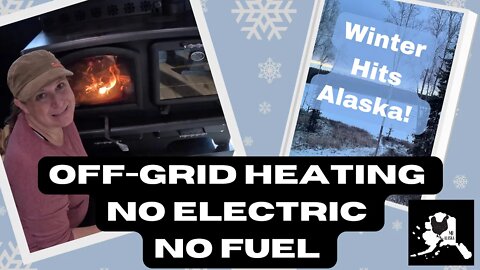 Off-grid Alaskan Heat, Staying warm with no electricity or fuel! | wood Cookstove and Blaze King