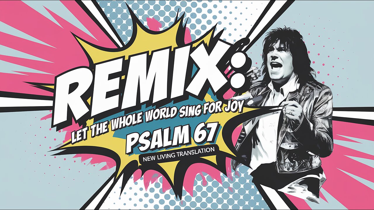 REMIX: Let The Whole World Sing For Joy [Lyrics] - Psalm 67 (NLT) - Christian Rock