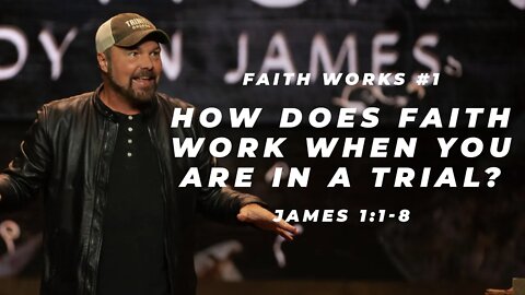 James #1 - How does faith work when you are in a trial?