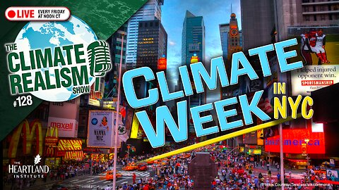 It’s Climate Week in NYC - The Climate Realism Show #128