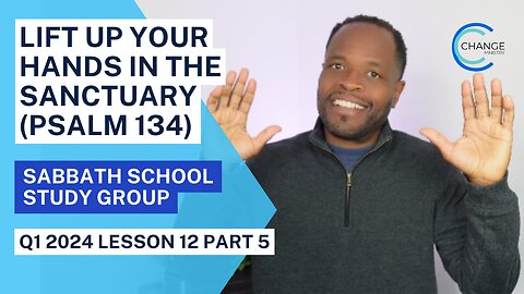 Lift Up Your Hands in the Sanctuary (Psalm 134) Sabbath School Lesson Study Group w/ Chris Bailey