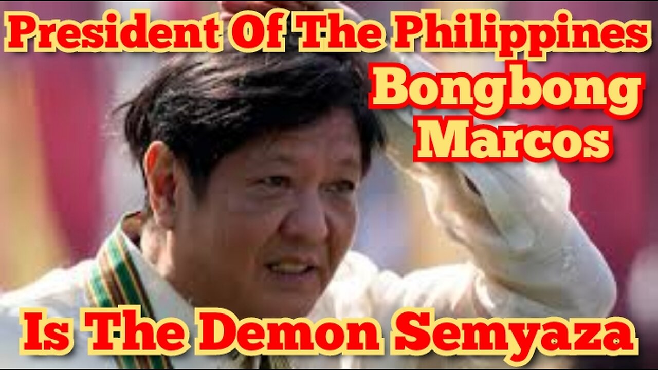 President Of The Philippines Bongbong Marcos Is The Demon Semyaza