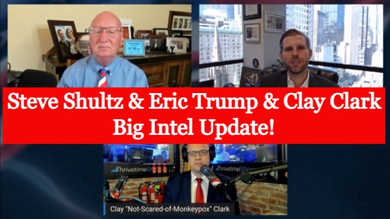 Elijah Streams 8/18/22 - Steve Shultz & Eric Trump & Clay Clark Big Intel Update!