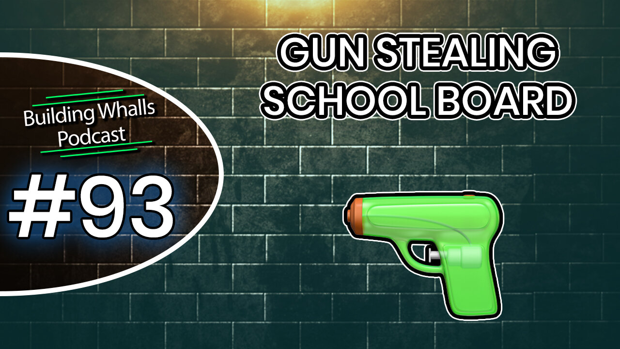 Gun Stealing School Board - Building Whalls Podcast #93