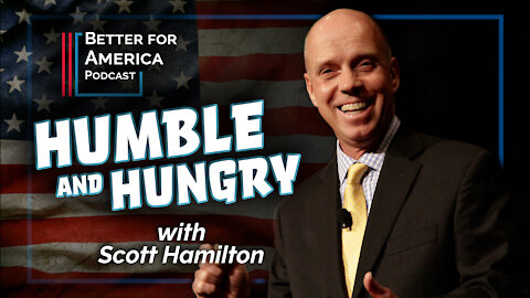 Better For America: Humble and Hungry with Scott Hamilton