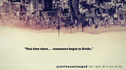 Strive Nation Podcast | S3E21 - "That time when... consumers began to divide."