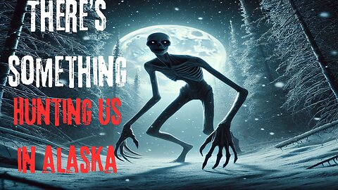 There's something hunting us in Northern Alaska (Creepypasta)