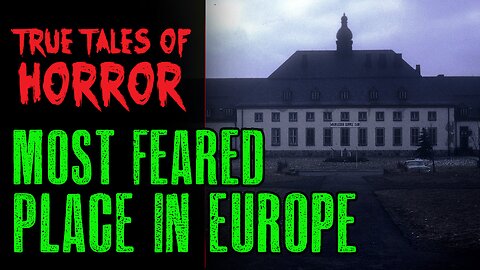 True Tales of Horror: MOST FEARED PLACE IN EUROPE