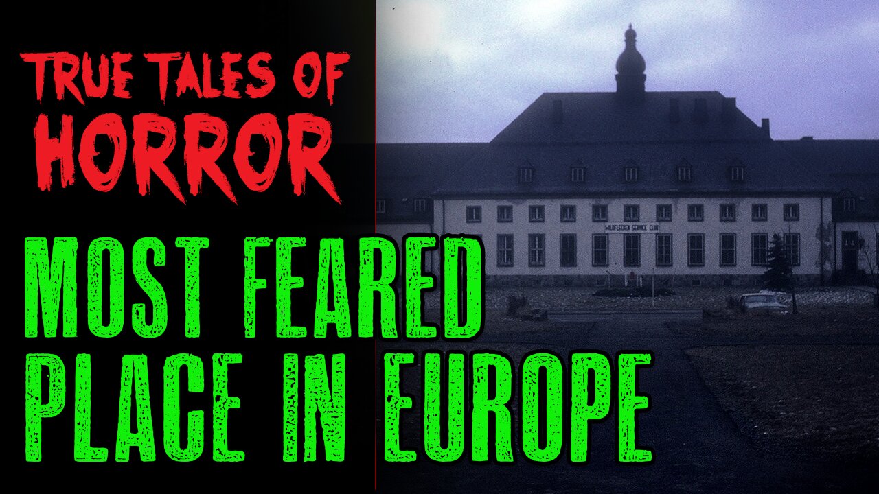 True Tales of Horror: MOST FEARED PLACE IN EUROPE