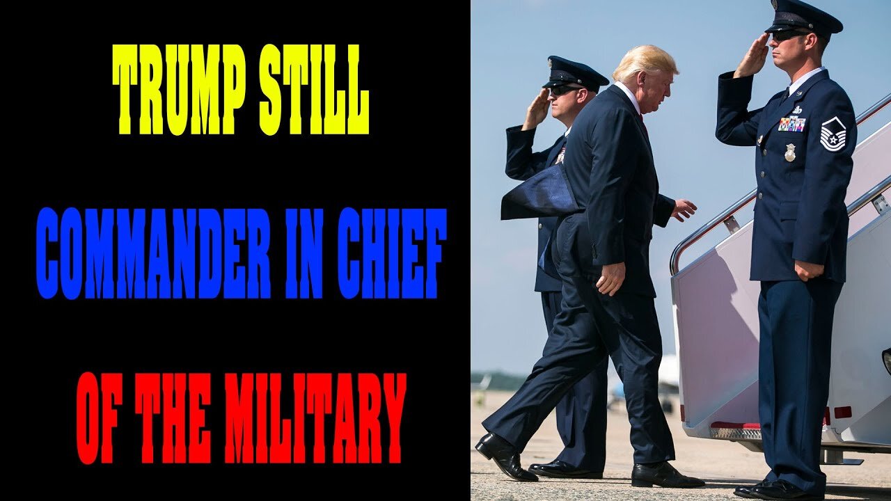 HE'S STILL IN CHARGE OF THE MILITARY STILL COMMANDER IN CHIEF !!! - TRUMP NEWS