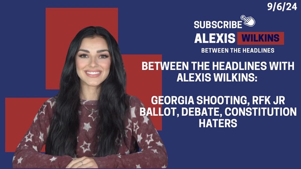 Georgia Shooting, RFK Ballot, Debate, Constitution Haters | Between the Headlines with Alexis Wilkins